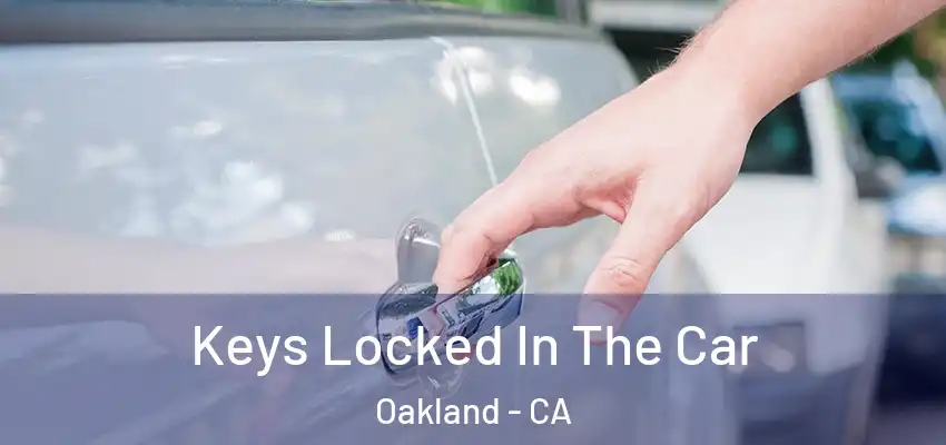  Keys Locked In The Car Oakland - CA