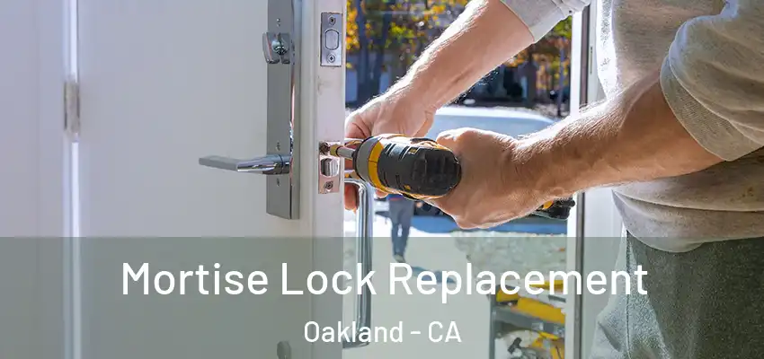  Mortise Lock Replacement Oakland - CA